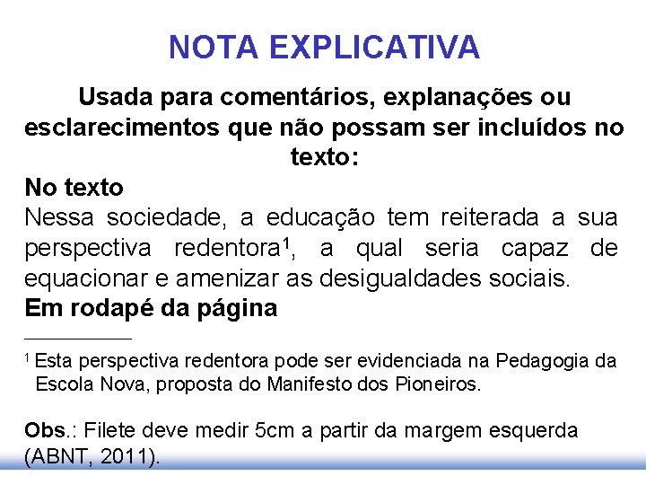 NOTA EXPLICATIVA Usada para comentários, explanações ou esclarecimentos que não possam ser incluídos no