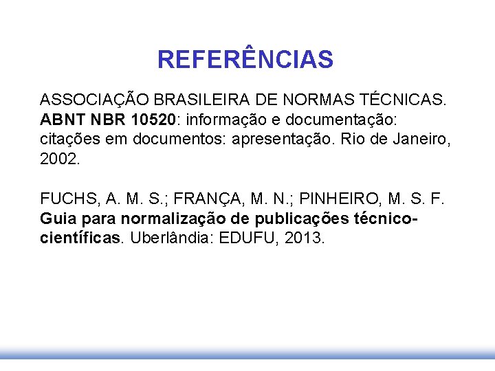 REFERÊNCIAS ASSOCIAÇÃO BRASILEIRA DE NORMAS TÉCNICAS. ABNT NBR 10520: informação e documentação: citações em