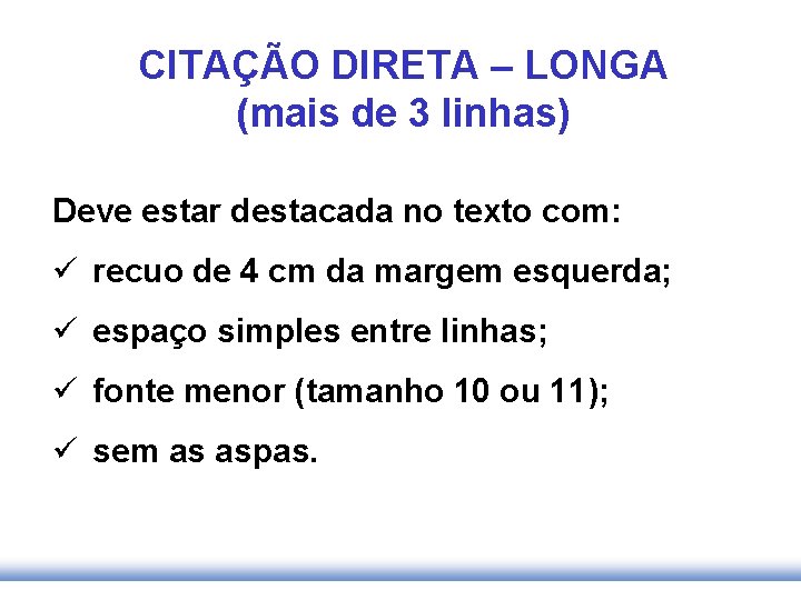 CITAÇÃO DIRETA – LONGA (mais de 3 linhas) Deve estar destacada no texto com: