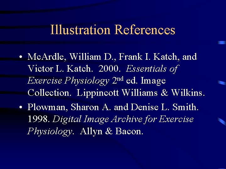 Illustration References • Mc. Ardle, William D. , Frank I. Katch, and Victor L.