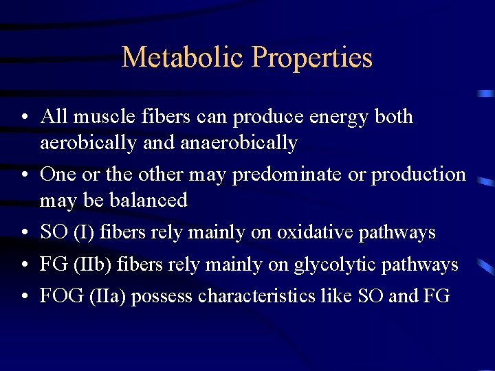 Metabolic Properties • All muscle fibers can produce energy both aerobically and anaerobically •