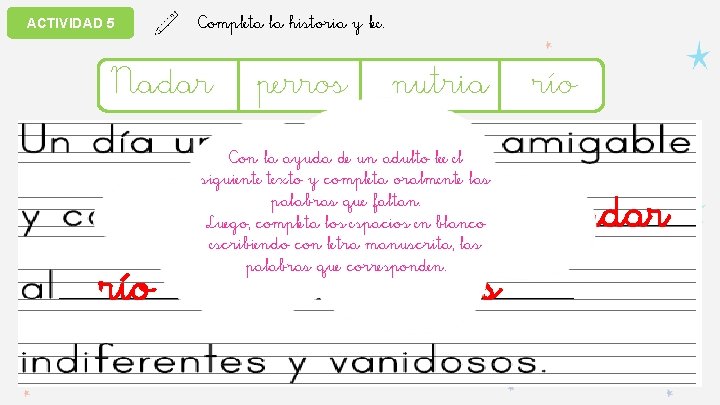 ACTIVIDAD 5 Completa la historia y lee. Nadar perros nutria río Con la ayuda