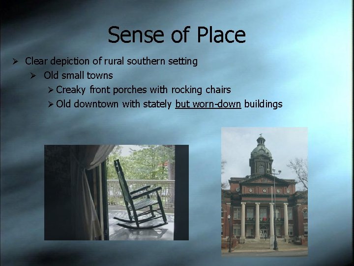 Sense of Place Ø Clear depiction of rural southern setting Ø Old small towns