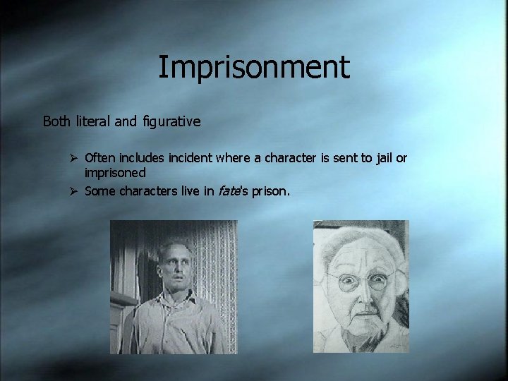 Imprisonment Both literal and figurative Ø Often includes incident where a character is sent