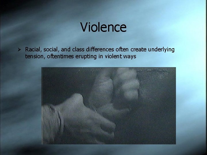 Violence Ø Racial, social, and class differences often create underlying tension, oftentimes erupting in
