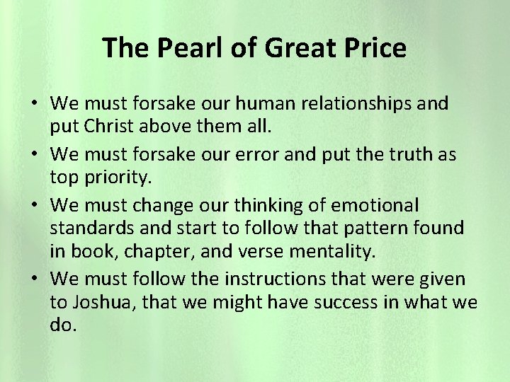 The Pearl of Great Price • We must forsake our human relationships and put