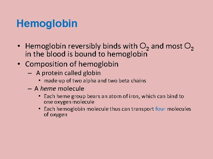 Hemoglobin • Hemoglobin reversibly binds with O 2 and most O 2 in the