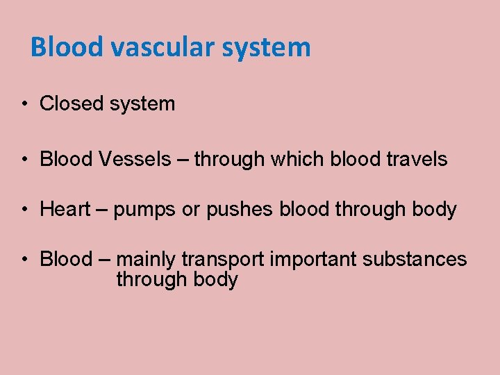 Blood vascular system • Closed system • Blood Vessels – through which blood travels