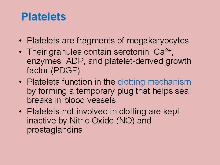 Platelets • Platelets are fragments of megakaryocytes • Their granules contain serotonin, Ca 2+,