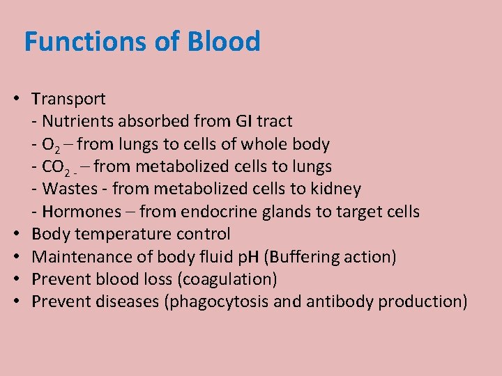 Functions of Blood • Transport - Nutrients absorbed from GI tract - O 2