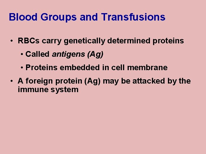 Blood Groups and Transfusions • RBCs carry genetically determined proteins • Called antigens (Ag)
