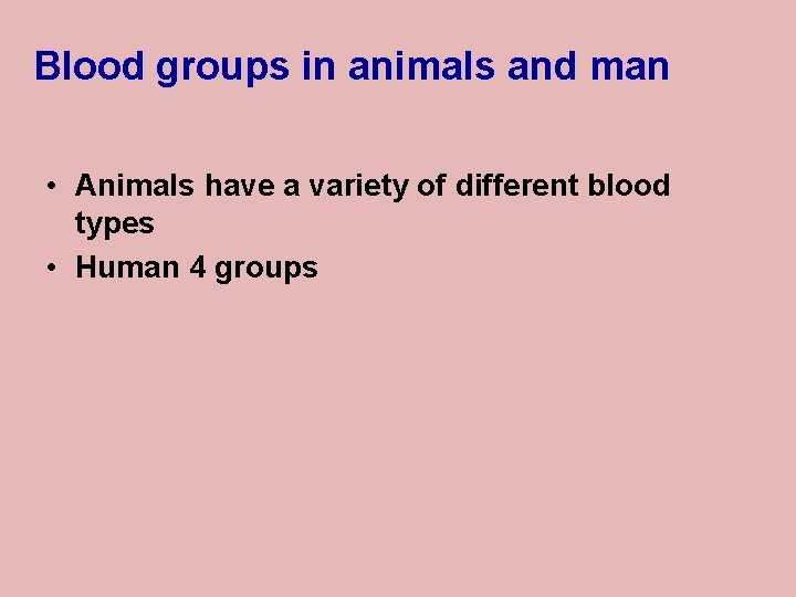 Blood groups in animals and man • Animals have a variety of different blood