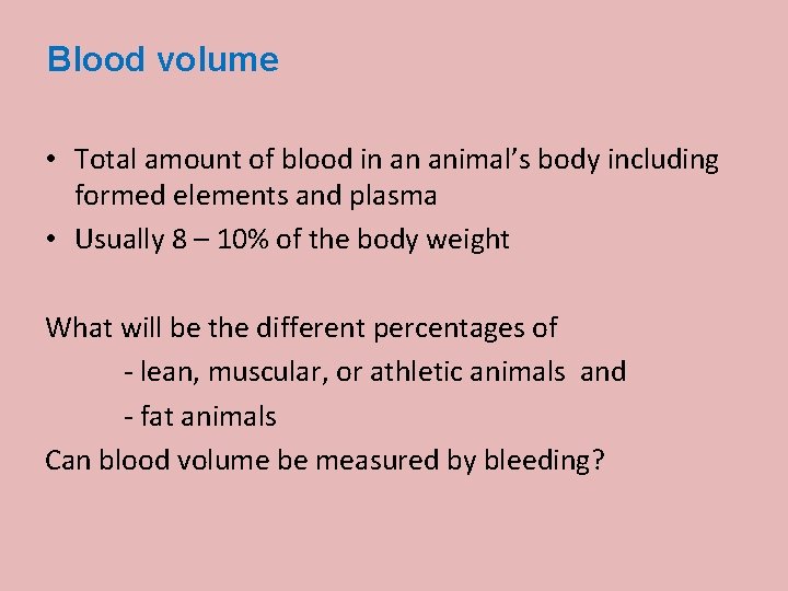 Blood volume • Total amount of blood in an animal’s body including formed elements