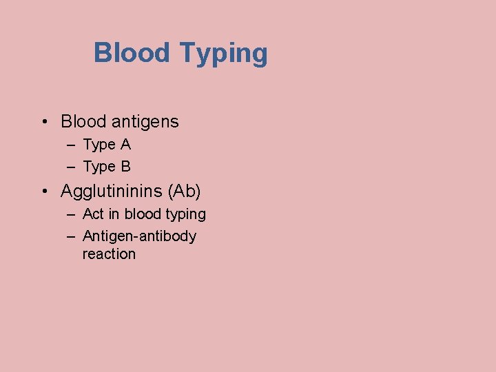 Blood Typing • Blood antigens – Type A – Type B • Agglutininins (Ab)