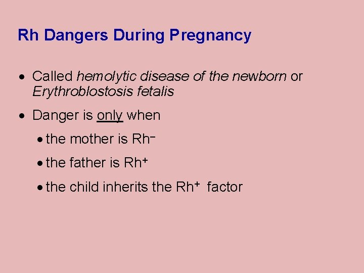 Rh Dangers During Pregnancy · Called hemolytic disease of the newborn or Erythroblostosis fetalis