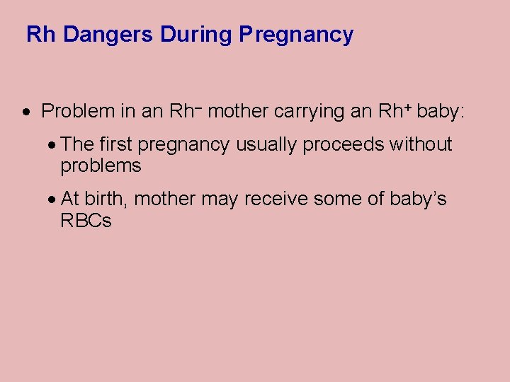Rh Dangers During Pregnancy · Problem in an Rh– mother carrying an Rh+ baby: