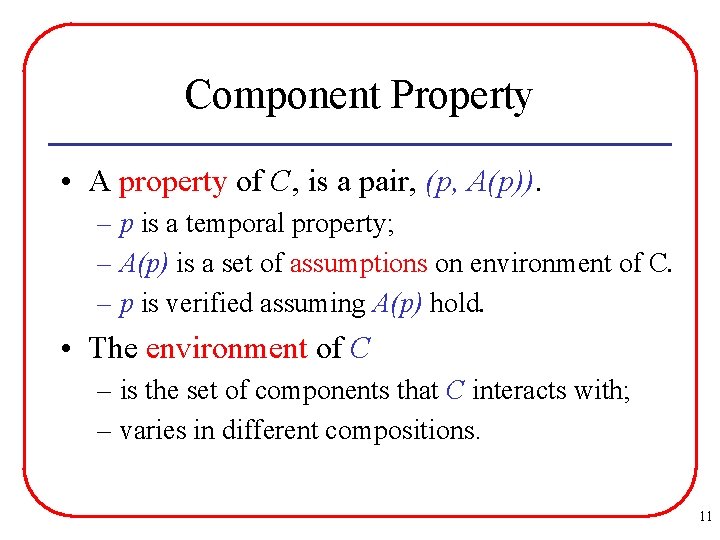 Component Property • A property of C, is a pair, (p, A(p)). – p