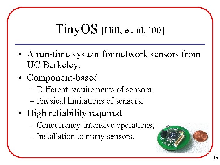 Tiny. OS [Hill, et. al, `00] • A run-time system for network sensors from