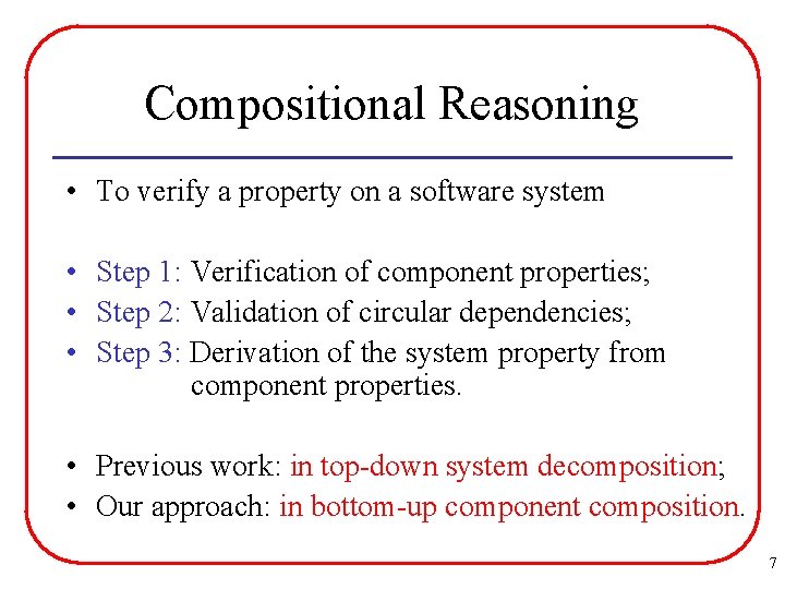 Compositional Reasoning • To verify a property on a software system • Step 1: