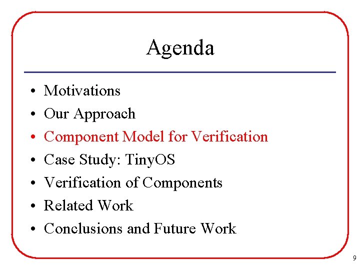 Agenda • • Motivations Our Approach Component Model for Verification Case Study: Tiny. OS