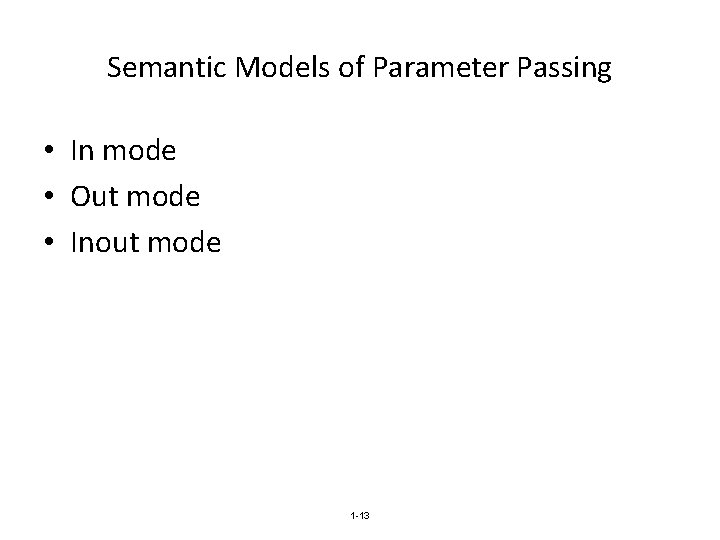 Semantic Models of Parameter Passing • In mode • Out mode • Inout mode