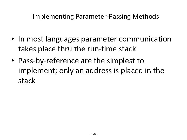 Implementing Parameter-Passing Methods • In most languages parameter communication takes place thru the run-time