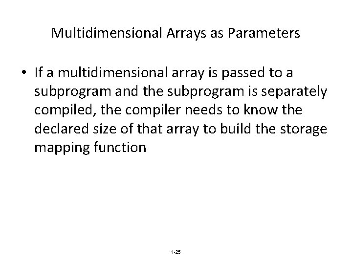 Multidimensional Arrays as Parameters • If a multidimensional array is passed to a subprogram