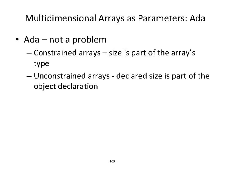 Multidimensional Arrays as Parameters: Ada • Ada – not a problem – Constrained arrays