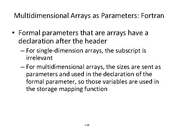 Multidimensional Arrays as Parameters: Fortran • Formal parameters that are arrays have a declaration