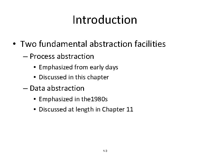 Introduction • Two fundamental abstraction facilities – Process abstraction • Emphasized from early days