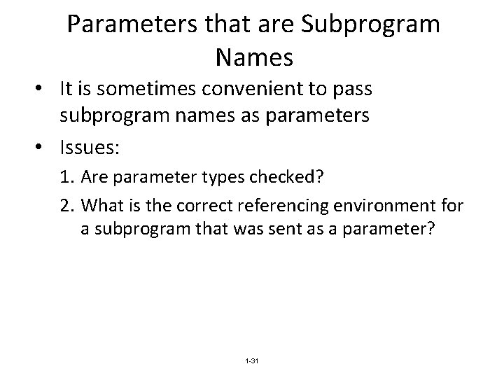 Parameters that are Subprogram Names • It is sometimes convenient to pass subprogram names