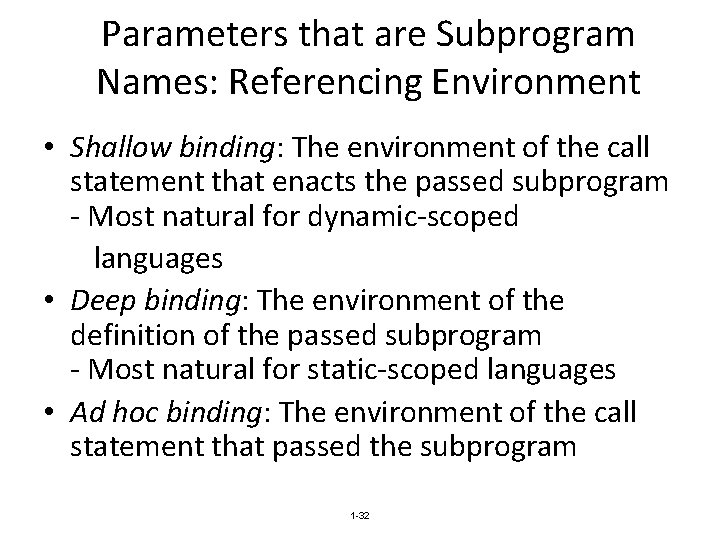 Parameters that are Subprogram Names: Referencing Environment • Shallow binding: The environment of the