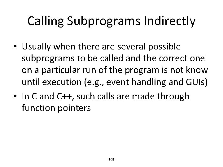 Calling Subprograms Indirectly • Usually when there are several possible subprograms to be called