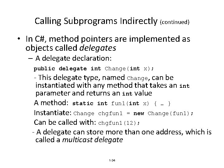 Calling Subprograms Indirectly (continued) • In C#, method pointers are implemented as objects called