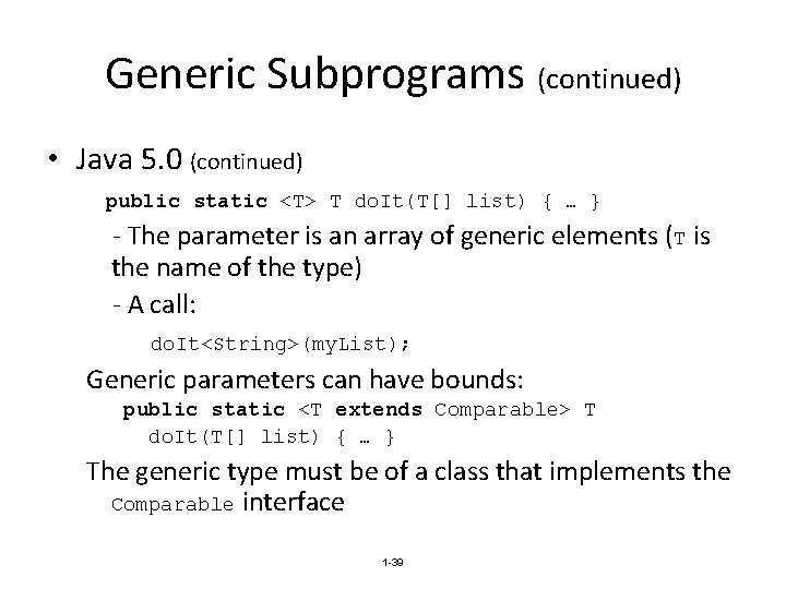 Generic Subprograms (continued) • Java 5. 0 (continued) public static <T> T do. It(T[]
