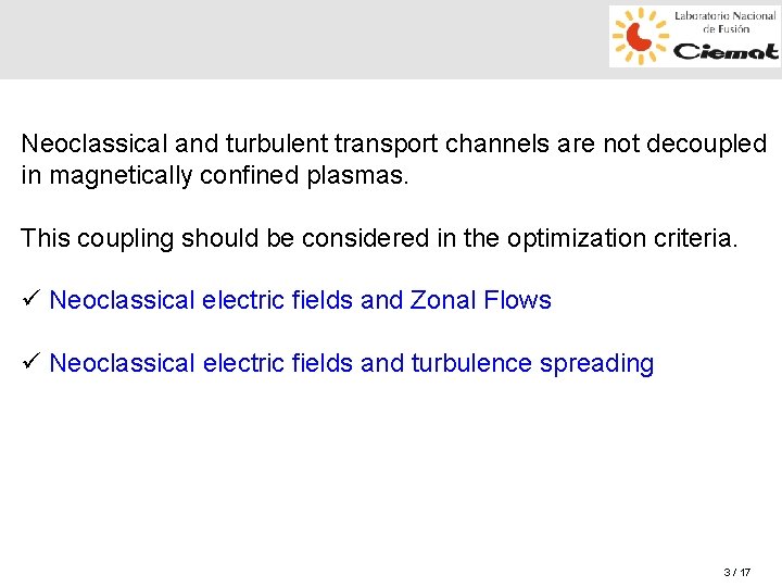 Neoclassical and turbulent transport channels are not decoupled in magnetically confined plasmas. This coupling