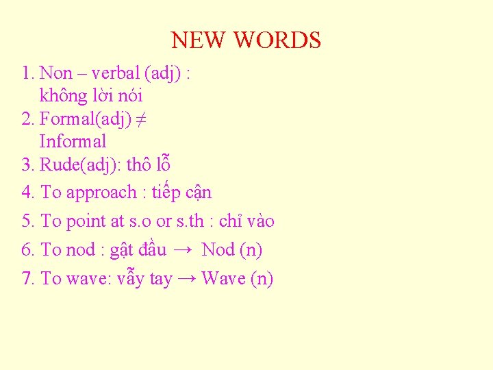 NEW WORDS 1. Non – verbal (adj) : không lời nói 2. Formal(adj) ≠