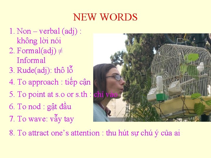 NEW WORDS 1. Non – verbal (adj) : không lời nói 2. Formal(adj) ≠