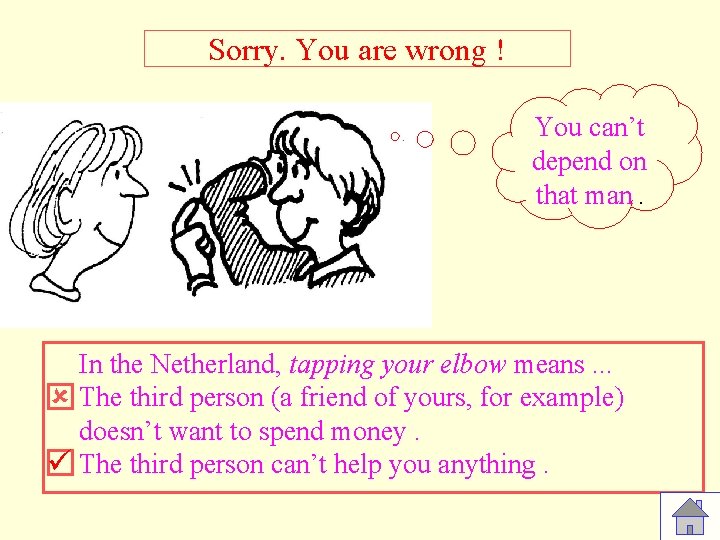 Sorry. You are wrong ! You can’t depend on that man. In the Netherland,