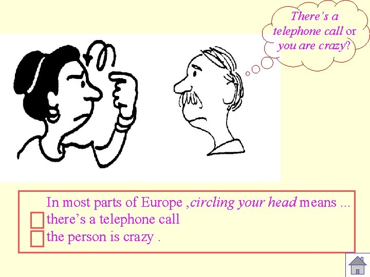 There’s a telephone call or you are crazy? In most parts of Europe ,