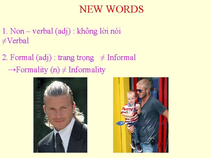 NEW WORDS 1. Non – verbal (adj) : không lời nói ≠Verbal 2. Formal