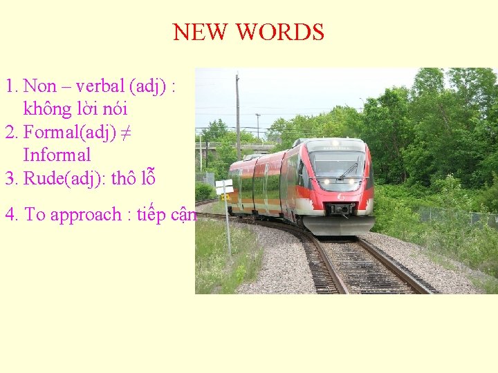 NEW WORDS 1. Non – verbal (adj) : không lời nói 2. Formal(adj) ≠