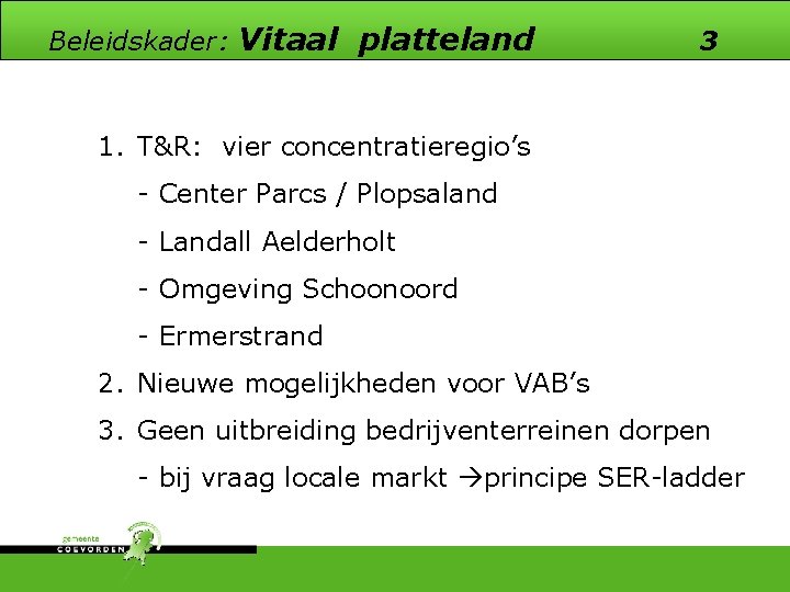 Beleidskader: Vitaal platteland 3 1. T&R: vier concentratieregio’s - Center Parcs / Plopsaland -