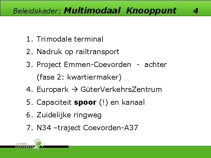 Beleidskader: Multimodaal Knooppunt 1. Trimodale terminal 2. Nadruk op railtransport 3. Project Emmen-Coevorden -