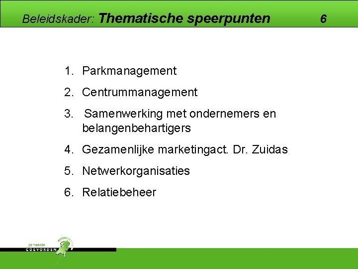 Beleidskader: Thematische speerpunten 1. Parkmanagement 2. Centrummanagement 3. Samenwerking met ondernemers en belangenbehartigers 4.