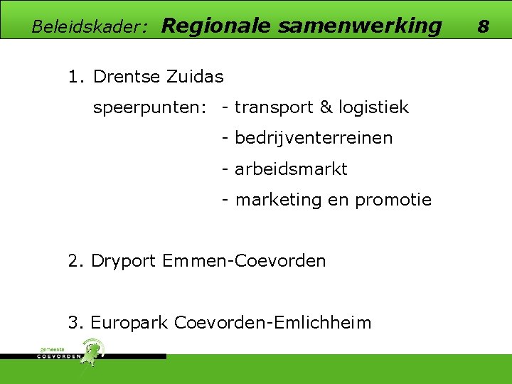 Beleidskader: Regionale samenwerking 1. Drentse Zuidas speerpunten: - transport & logistiek - bedrijventerreinen -