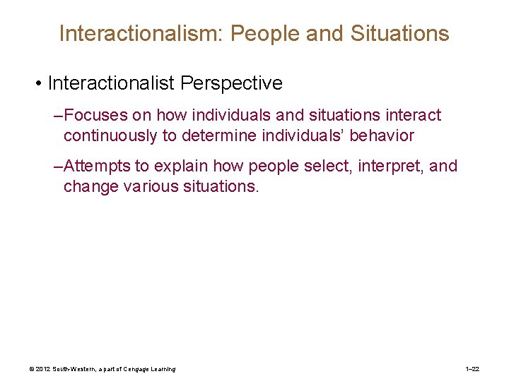 Interactionalism: People and Situations • Interactionalist Perspective – Focuses on how individuals and situations Interactionalism: People and Situations • Interactionalist Perspective – Focuses on how individuals and situations