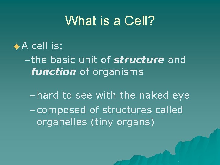 What is a Cell? u. A cell is: – the basic unit of structure