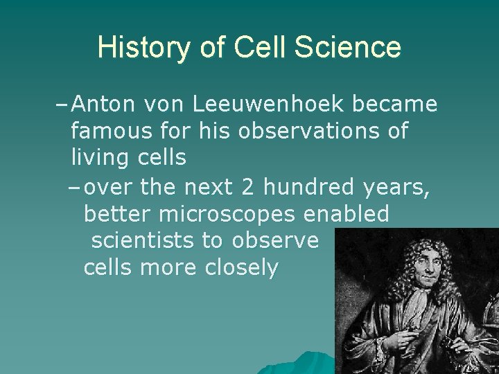 History of Cell Science – Anton von Leeuwenhoek became famous for his observations of