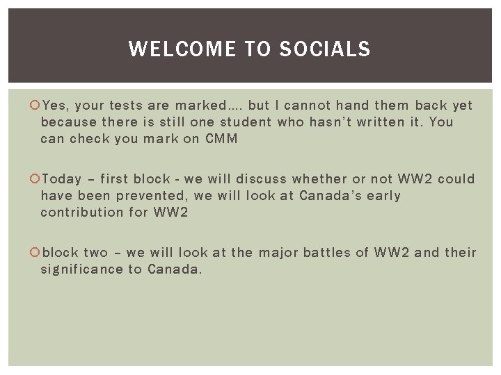 WELCOME TO SOCIALS Yes, your tests are marked…. but I cannot hand them back